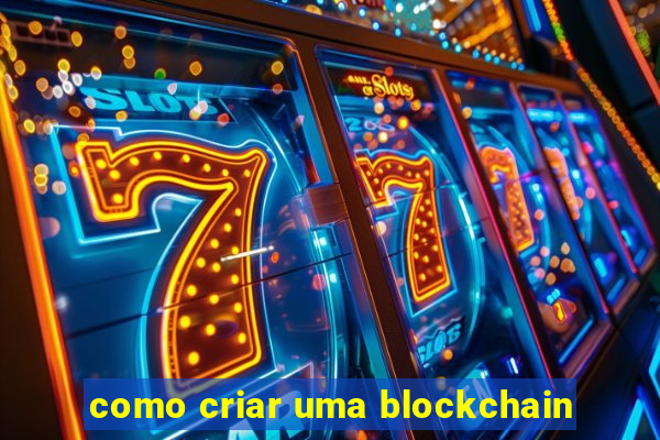 como criar uma blockchain